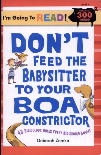 Don't Feed the Babysitter to Your Boa Constrictor: 43 Ridiculous Rules Every Kid Should Know (I'm Going to Read Series, Level 4)