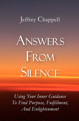 Answers From Silence: Using Your Inner Guidance To Find Purpose, Fulfillment, and Enlightenment