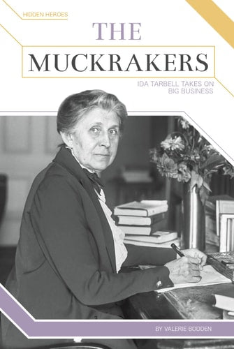 The Muckrakers: Ida Tarbell Takes on Big Business (Hidden Heroes)