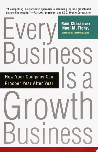 Every Business Is a Growth Business: How Your Company Can Prosper Year After Year