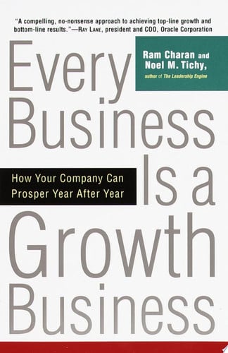 Every Business Is a Growth Business: How Your Company Can Prosper Year After Year