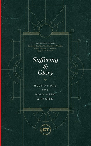 Suffering & Glory: Meditations for Holy Week and Easter (The Best of Christianity Today)