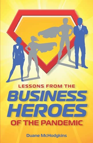 Lessons from the Business Heroes of the Pandemic