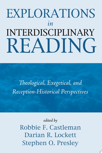 Explorations in Interdisciplinary Reading: Theological, Exegetical, and Reception-Historical Perspectives