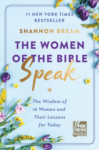 The Women of the Bible Speak The Wisdom of 16 Women and Their Lessons for Today