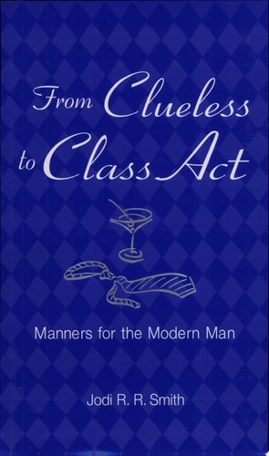 From Clueless to Class Act: Manners for the Modern Man