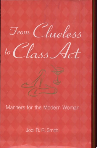 From Clueless to Class Act: Manners for the Modern Woman