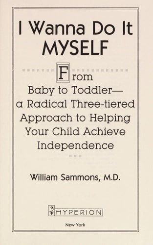 I Wanna Do it Myself: Radical 3-Tiered Approach to Help Your Child Achieve Independence