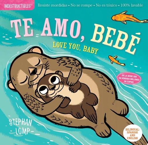 Indestructibles: Te amo, bebé / Love You, Baby: Chew Proof · Rip Proof · Nontoxic · 100% Washable (Book for Babies, Newborn Books, Safe to Chew) (Spanish Edition)