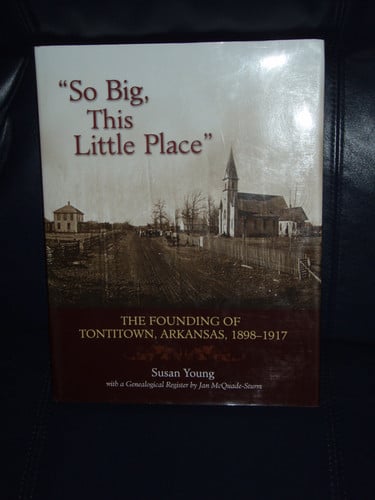 So Big this Little Place The Founding of Tontitown, Arkansas, 1898-1917