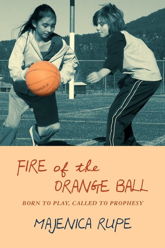 Fire of the Orange Ball: Born to Play, Called to Prophesy