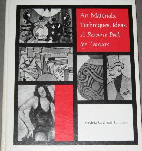 Art Materials, Techniques, Ideas: A Research Book for Teachers