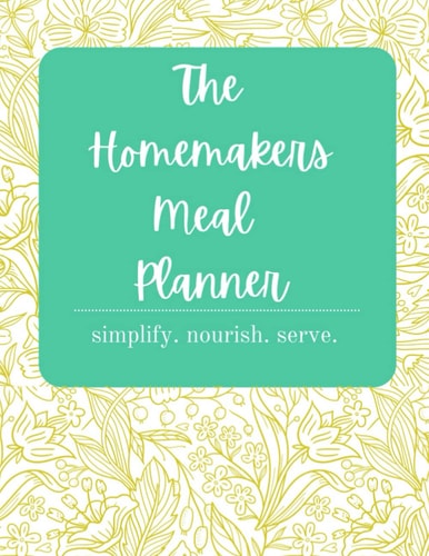 Homemakers Meal Planner: simplify. nourish. serve