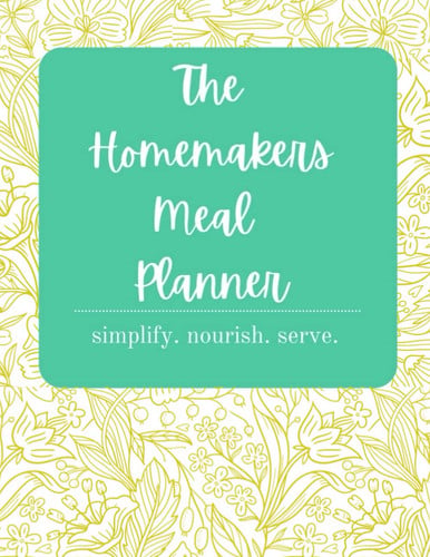 Homemakers Meal Planner: simplify. nourish. serve