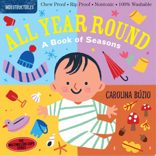 Indestructibles: All Year Round: A Book of Seasons Chew Proof · Rip Proof · Nontoxic · 100% Washable (Book for Babies, Newborn Books, Safe to Chew)