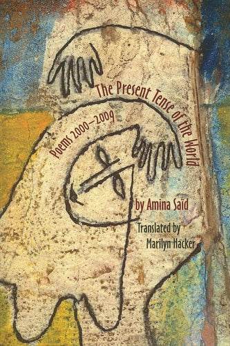 Present Tense of the World: Poems of Amina Said 2000-2009 (Modern Poetry)