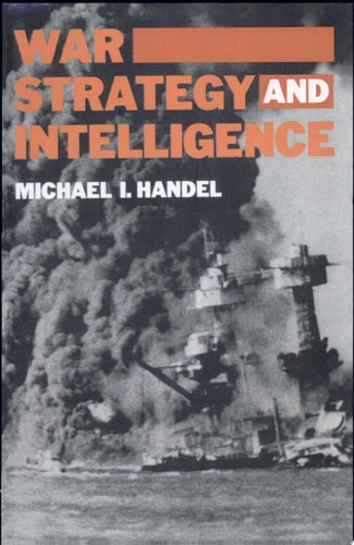 War, Strategy and Intelligence (Studies in Intelligence)