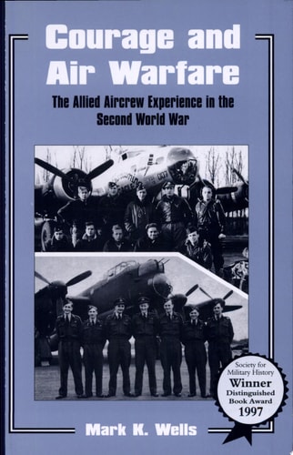 Courage and Air Warfare The Allied Aircrew Experience in the Second World War