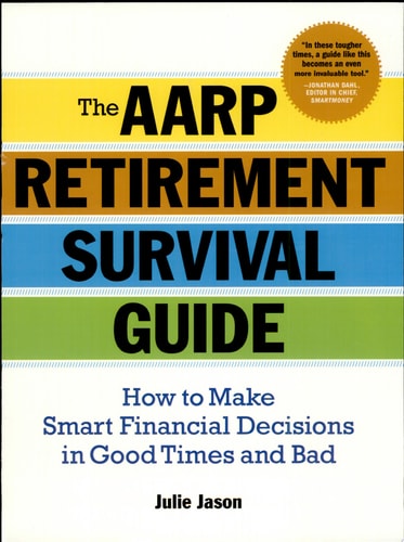 The AARP® Retirement Survival Guide: How to Make Smart Financial Decisions in Good Times and Bad