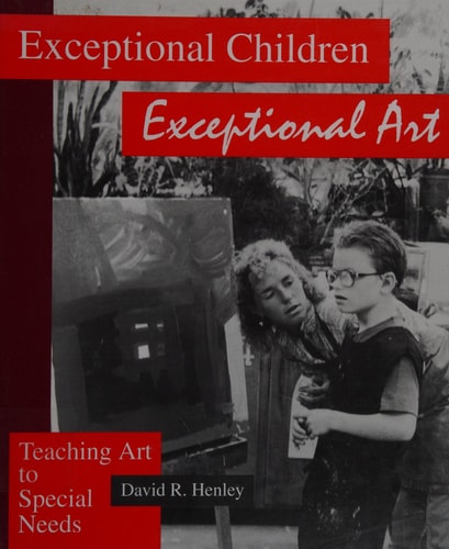 Exceptional Children: Exceptional Art : Teaching Art to Special Needs