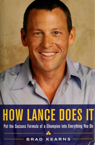 How Lance Does It: Put the Success Formula of a Champion into Everything You Do
