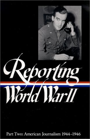 Reporting World War II, Part 1: American Journalism, 1938-1944 (Library of America)
