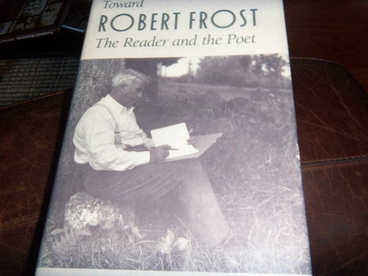 Toward Robert Frost: The Reader and the Poet