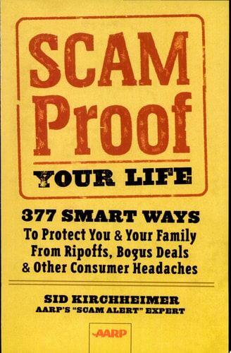 Scam-Proof Your Life: 377 Smart Ways to Protect You & Your Family from Ripoffs, Bogus Deals & Other Consumer Headaches (AARP®)