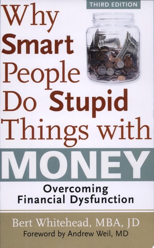 Why Smart People Do Stupid Things with Money: Overcoming Financial Dysfunction