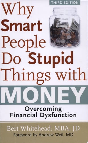 Why Smart People Do Stupid Things with Money: Overcoming Financial Dysfunction