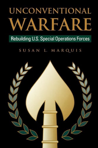 Unconventional Warfare: Rebuilding U.S. Special Operation Forces (Rediscovering Government Series)