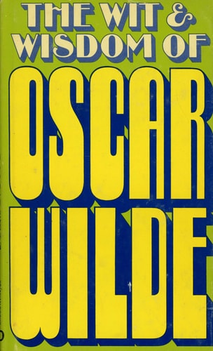 The wit & wisdom of Oscar Wilde (A Stanyan book)