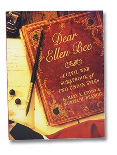 Dear Ellen Bee: A Civil War Scrapbook of Two Union Spies