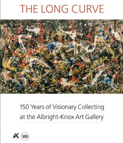 The Long Curve 150 Years of Visionary Collecting at the Albright-Knox Art Gallery