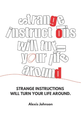 STRANGE INSTRUCTIONS WILL TURN YOUR LIFE AROUND