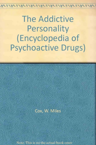 The Addictive Personality (Encyclopedia of Psychoactive Drugs. Series 1)