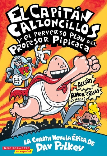El Capitán Calzoncillos y el perverso plan del Profesor Pipicaca la cuarta novela épica