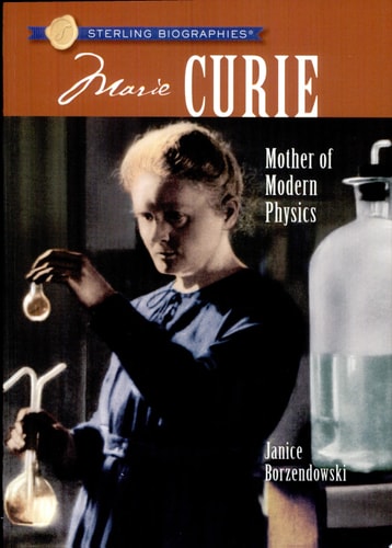 Sterling Biographies®: Marie Curie: Mother of Modern Physics
