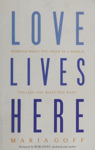 Love Lives Here: Finding What You Need in a World Telling You What You Want