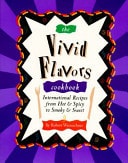 The Vivid Flavors Cookbook: International Recipes from Hot & Spicy to Smoky & Sweet