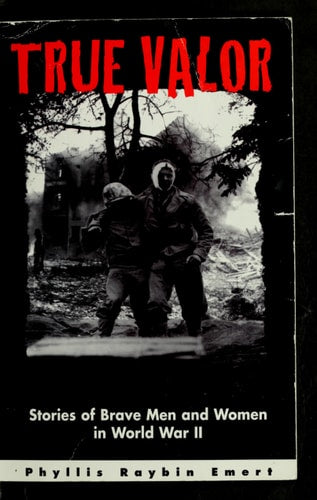 True Valor: Stories of Brave Men and Women in World War II