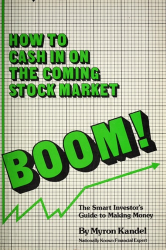 How to Cash in on the Coming Stock Market Boom: The Smart Investor's Guide to Making Money