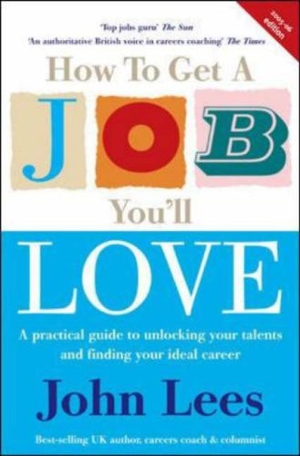 How to Get a Job You'll Love : A Practical Guide to Unlocking Your Talents and Finding Your Ideal Career