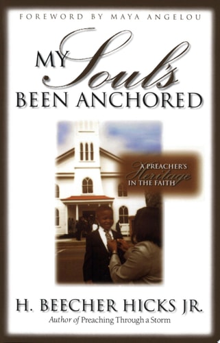 [My Soul's Been Anchored: A Preacher's Heritage in the Faith] [Author: Hicks Jr., H. Beecher] [August, 1998]