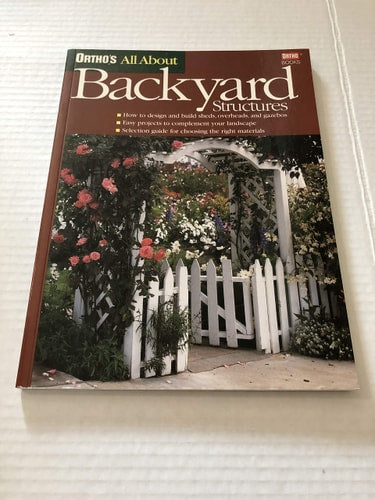Ortho's All About Backyard Structures (Ortho's All About Home Improvement)