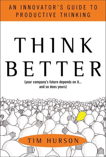 Think Better: An Innovator's Guide to Productive Thinking