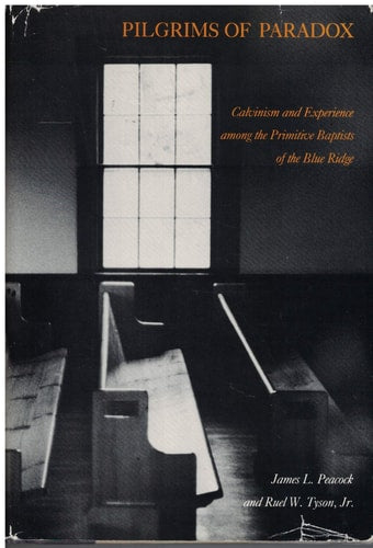 Pilgrims of Paradox: Calvinism and Experience Among the Primitive Baptists of the Blue Ridge (Smithsonian Series in Ethnographic Inquiry)