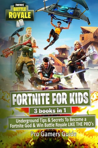 Fortnite for Kids 3 Books in 1 Boxset: Underground Tips and Secrets to Become a Fortnite God and Win Battle Royale LIKE the PRO's