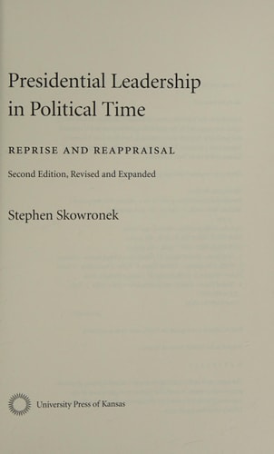 Presidential Leadership in Political Time: Reprise and Reappraisal?Second Edition, Revised and Expanded