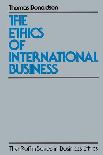 The Ethics of International Business (The ^ARuffin Series in Business Ethics)